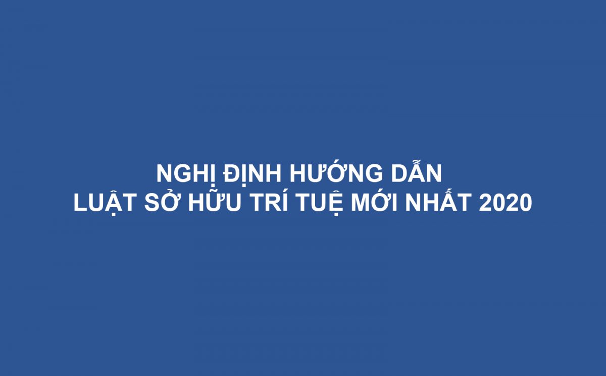Nghi Dinh Huong Dan Luat So Huu Tri Tue Moi Nhat 2020