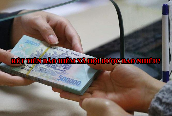 Rut Tien Bao Hiem Xa Hoi Duoc Bao Nhieu
