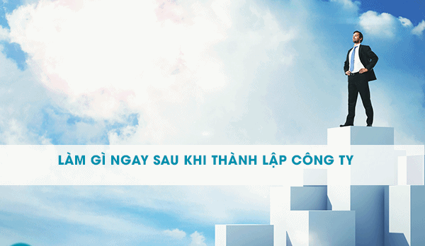 Lam Gi Ngay Sau Khi Thanh Lap Doanh Nghiep