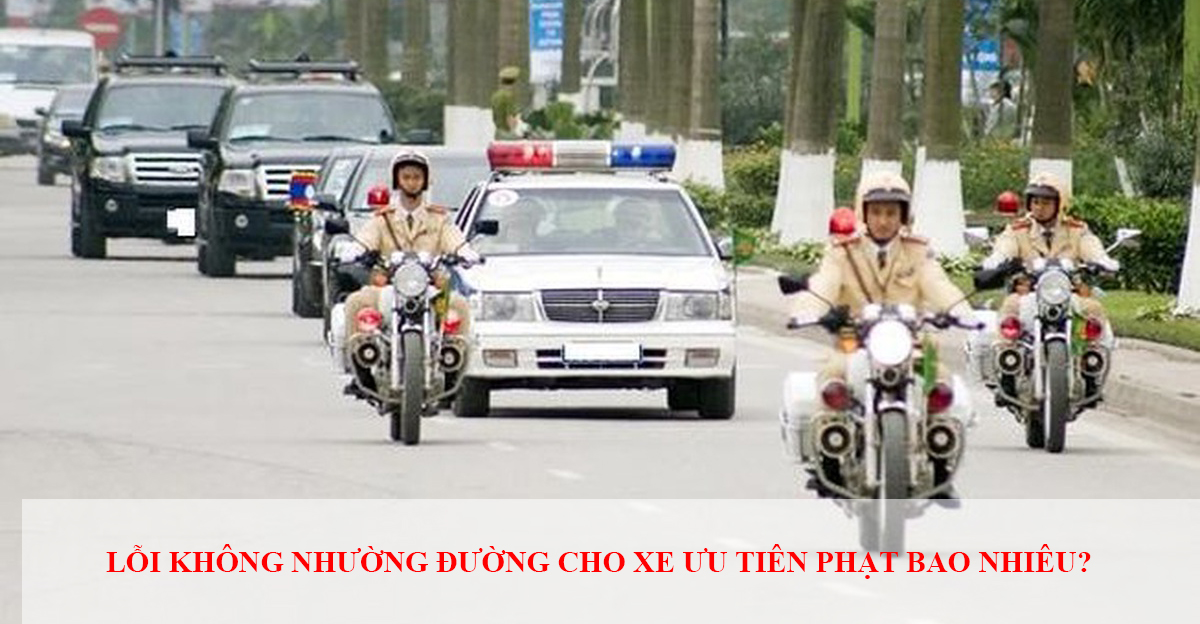 Loi Khong Nhuong Duong Cho Xe Uu Tien Phat Bao Nhieu