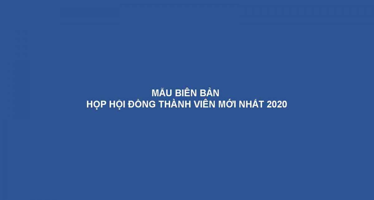 Mau Bien Ban Hop Hoi Dong Thanh Vien Moi Nhat 2020