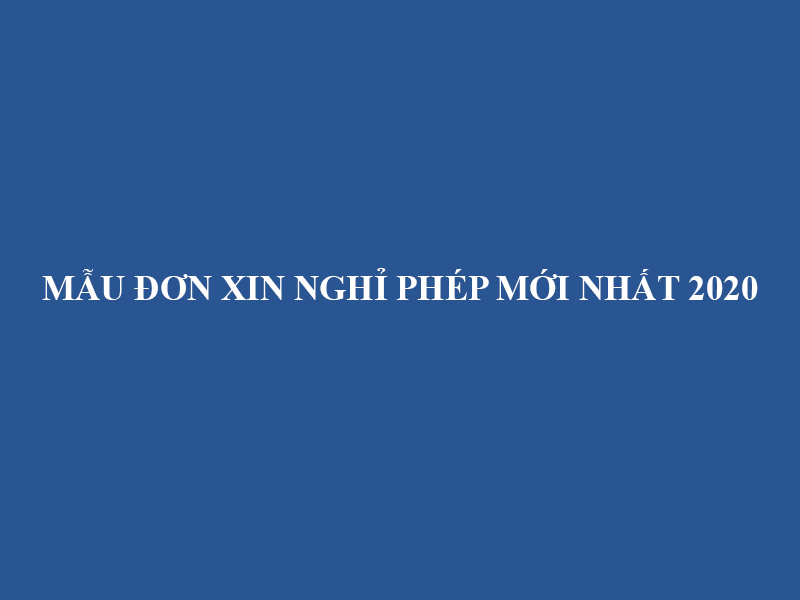Mau Don Xin Nghi Phep Moi Nhat 2020