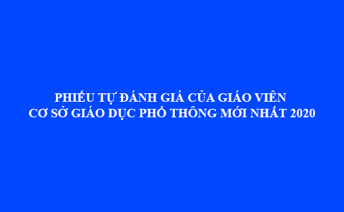 Phieu Tu Danh Gia Cua Giao Vien Co So Giao Duc Pho Thong Moi Nhat 2020
