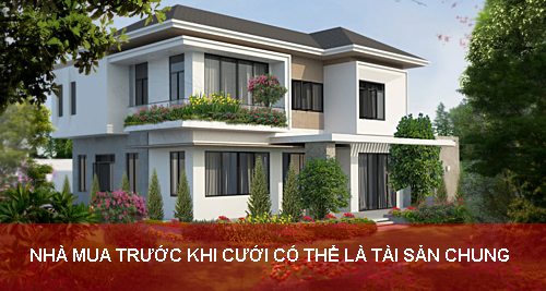 Nha Mua Truoc Khi Cuoi Co The La Tai San Chung Cua Vo Chong